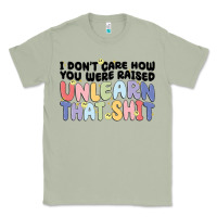Matcha i dont care how you were raised unlearn that shit Classic Tee - MaliasSmallBusiness