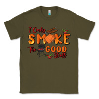 Army Green i only smoke the good stuff Classic Tee - MaliasSmallBusiness