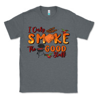 Charcoal Heather i only smoke the good stuff Classic Tee - MaliasSmallBusiness