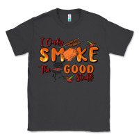 Smoke i only smoke the good stuff Classic Tee - MaliasSmallBusiness