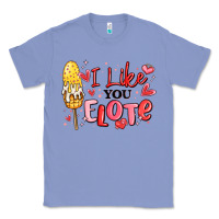 Colony Blue i like you elote mexican valentines day Classic Tee - MaliasSmallBusiness