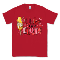 Red i like you elote mexican valentines day Classic Tee - MaliasSmallBusiness