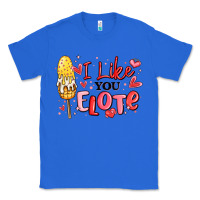 True Royal i like you elote mexican valentines day Classic Tee - MaliasSmallBusiness