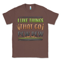 Chestnut i like things that go pew pew Classic Tee - MaliasSmallBusiness
