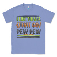 Colony Blue i like things that go pew pew Classic Tee - MaliasSmallBusiness