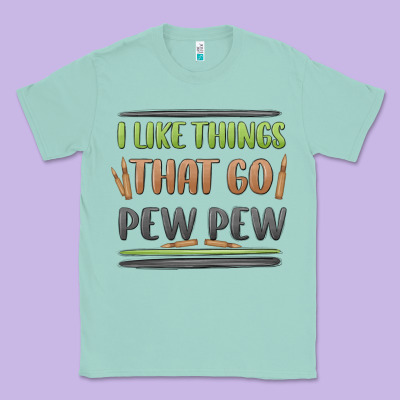 I Like Things That Go Pew Pew Classic Tee Designed By Maliassmallbusiness