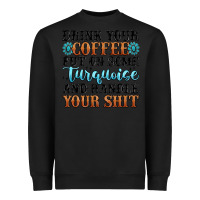 Black drink your coffee put on some turquoise and handle Heavyweight Sweatshirt - MaliasSmallBusiness
