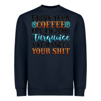Navy drink your coffee put on some turquoise and handle Heavyweight Sweatshirt - MaliasSmallBusiness
