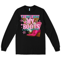 Black if i cant wear my boots i aint going Long Sleeve Tee - NancyCooperArtShop