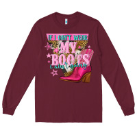 Burgundy if i cant wear my boots i aint going Long Sleeve Tee - NancyCooperArtShop