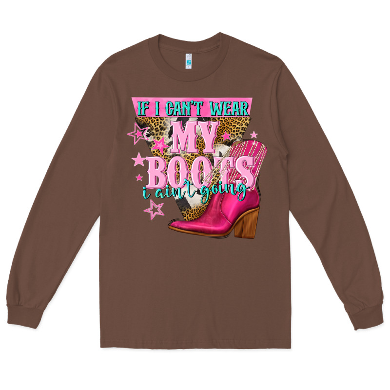 If I Cant Wear My Boots I Aint Going Long Sleeve Tee by NancyCooperArtShop | Teevron