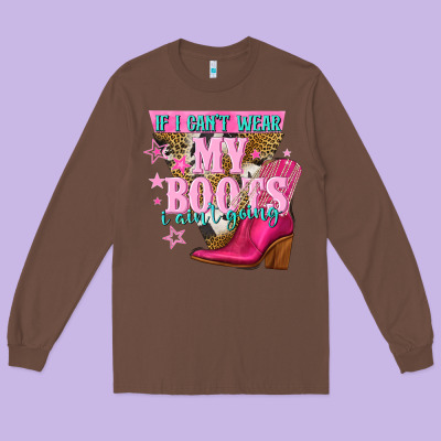 If I Cant Wear My Boots I Aint Going Long Sleeve Tee Designed By Nancycooperartshop