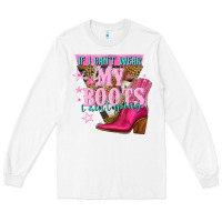 White if i cant wear my boots i aint going Long Sleeve Tee - NancyCooperArtShop