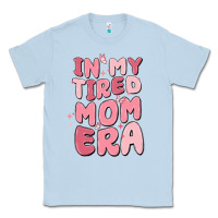 Dusty Blue in my tired mom era Classic Tee - MaliasSmallBusiness