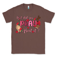 Chestnut but did you pray about it Classic Tee - MaliasSmallBusiness