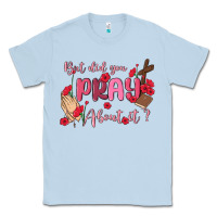 Dusty Blue but did you pray about it Classic Tee - MaliasSmallBusiness