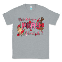 Heather Grey but did you pray about it Classic Tee - MaliasSmallBusiness