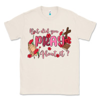 Natural but did you pray about it Classic Tee - MaliasSmallBusiness