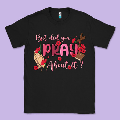 But Did You Pray About It Classic Tee Designed By Maliassmallbusiness