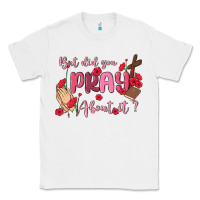 White but did you pray about it Classic Tee - MaliasSmallBusiness