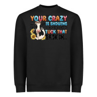 Black your crazy is showing you might want to tuck that Heavyweight Sweatshirt - MaliasSmallBusiness