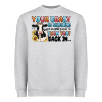 Heather Grey your crazy is showing you might want to tuck that Heavyweight Sweatshirt - MaliasSmallBusiness