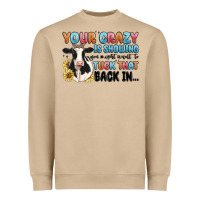 Your Crazy Is Showing You Might Want To Tuck That Heavyweight Sweatshirt | Teevron