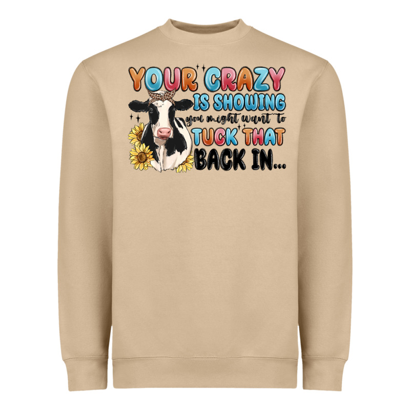 Your Crazy Is Showing You Might Want To Tuck That Heavyweight Sweatshirt by MaliasSmallBusiness | Teevron