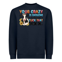Navy your crazy is showing you might want to tuck that Heavyweight Sweatshirt - MaliasSmallBusiness