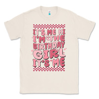 Natural its me hi im the birthday girl its me Classic Tee - MaliasSmallBusiness