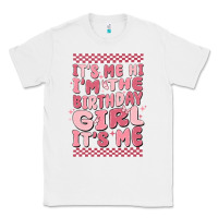 White its me hi im the birthday girl its me Classic Tee - MaliasSmallBusiness