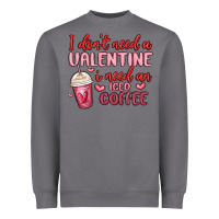 Storm i don t need a valentine i need an iced coffee Heavyweight Sweatshirt - MaliasSmallBusiness