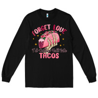 Black forget love id rather fall into tacos Long Sleeve Tee - MaliasSmallBusiness