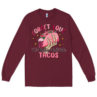 Burgundy forget love id rather fall into tacos Long Sleeve Tee - MaliasSmallBusiness