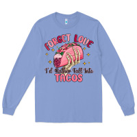 Colony Blue forget love id rather fall into tacos Long Sleeve Tee - MaliasSmallBusiness