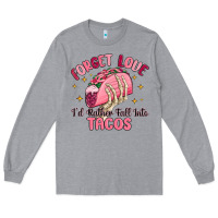 Heather Grey forget love id rather fall into tacos Long Sleeve Tee - MaliasSmallBusiness