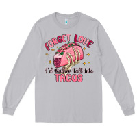 Moon Dust forget love id rather fall into tacos Long Sleeve Tee - MaliasSmallBusiness