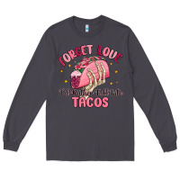 Forget Love Id Rather Fall Into Tacos Long Sleeve Tee | Teevron