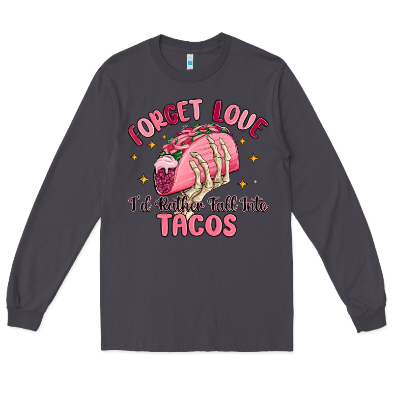 Forget Love Id Rather Fall Into Tacos Long Sleeve Tee by MaliasSmallBusiness | Teevron
