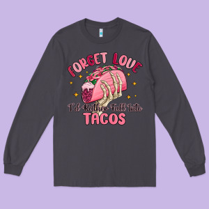 Forget Love Id Rather Fall Into Tacos Long Sleeve Tee Designed By Maliassmallbusiness