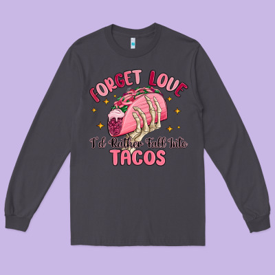 Forget Love Id Rather Fall Into Tacos Long Sleeve Tee Designed By Maliassmallbusiness