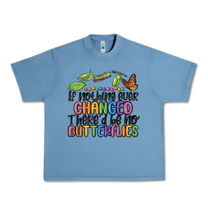 If Nothing Ever Changed Thered Be No Butterflies Urban Heavy Tee by MaliasSmallBusiness | Teevron