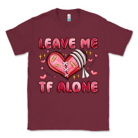 Burgundy leave me tf alone valentines day Classic Tee - MaliasSmallBusiness