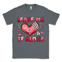Charcoal Heather leave me tf alone valentines day Classic Tee - MaliasSmallBusiness