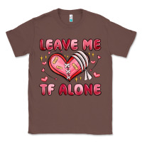 Chestnut leave me tf alone valentines day Classic Tee - MaliasSmallBusiness