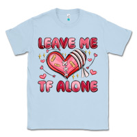 Dusty Blue leave me tf alone valentines day Classic Tee - MaliasSmallBusiness