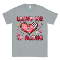 Heather Grey leave me tf alone valentines day Classic Tee - MaliasSmallBusiness