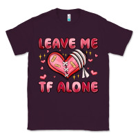 Leave Me Tf Alone Valentines Day Classic Tee | Teevron