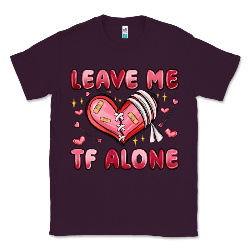 Leave Me Tf Alone Valentines Day Classic Tee by MaliasSmallBusiness | Teevron
