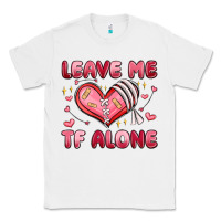 White leave me tf alone valentines day Classic Tee - MaliasSmallBusiness